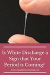 Is White Discharge a Sign of Period Coming? Discharge Before